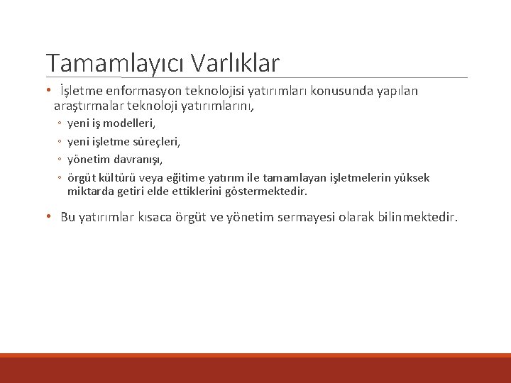 Tamamlayıcı Varlıklar • İşletme enformasyon teknolojisi yatırımları konusunda yapılan araştırmalar teknoloji yatırımlarını, ◦ ◦