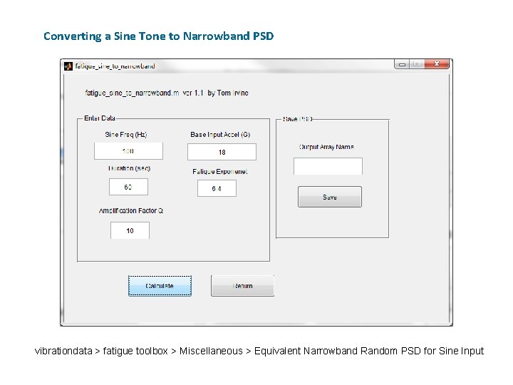 Converting a Sine Tone to Narrowband PSD vibrationdata > fatigue toolbox > Miscellaneous >