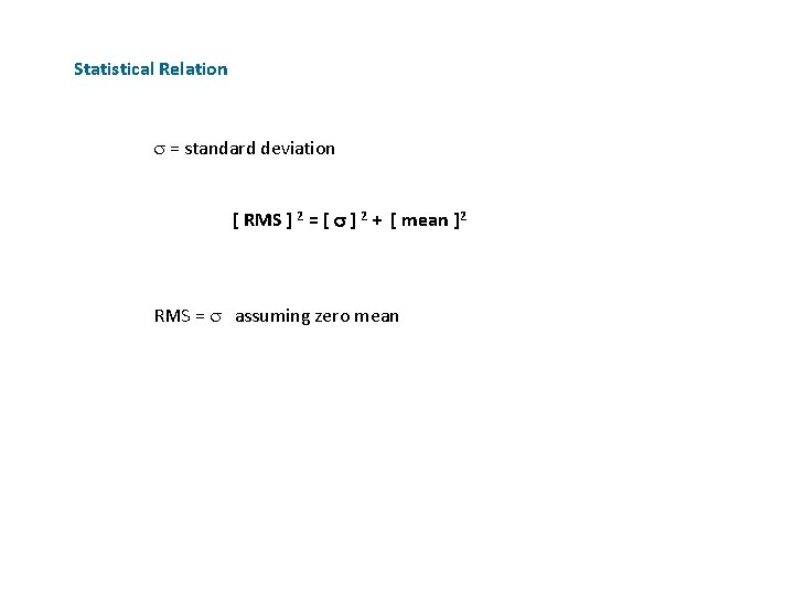 Statistical Relation = standard deviation [ RMS ] 2 = [ ] 2 +