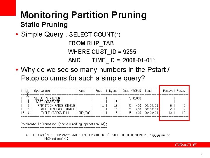 Monitoring Partition Pruning Static Pruning • Simple Query : SELECT COUNT(*) FROM RHP_TAB WHERE