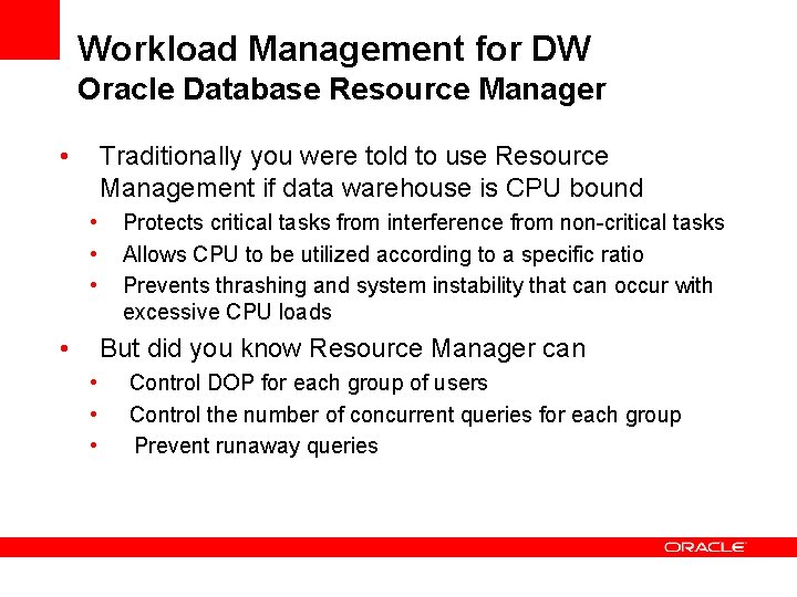 Workload Management for DW Oracle Database Resource Manager • Traditionally you were told to