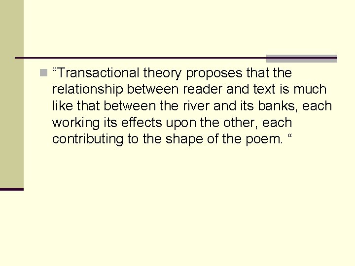 n “Transactional theory proposes that the relationship between reader and text is much like