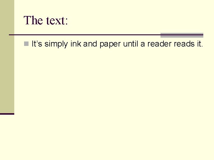 The text: n It’s simply ink and paper until a reader reads it. 