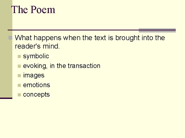 The Poem n What happens when the text is brought into the reader's mind.