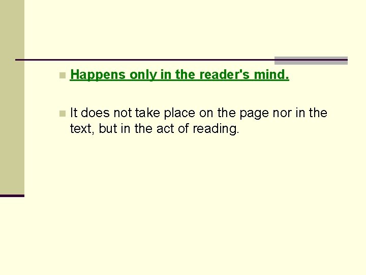n Happens only in the reader's mind. n It does not take place on