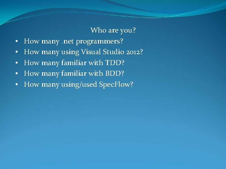 • • • Who are you? How many. net programmers? How many using • • • Who are you? How many. net programmers? How many using