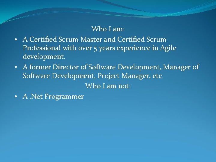 Who I am: • A Certified Scrum Master and Certified Scrum Professional with over Who I am: • A Certified Scrum Master and Certified Scrum Professional with over