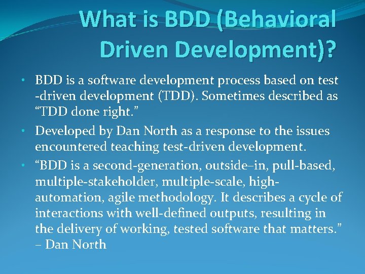 What is BDD (Behavioral Driven Development)? • BDD is a software development process based What is BDD (Behavioral Driven Development)? • BDD is a software development process based
