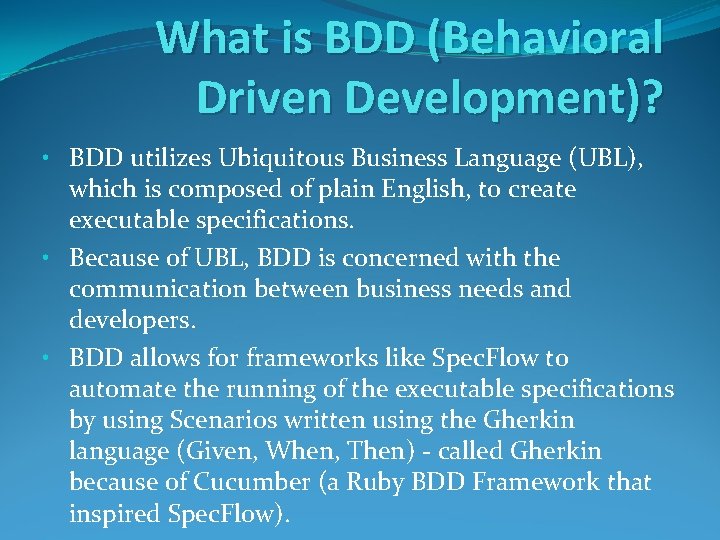 What is BDD (Behavioral Driven Development)? • BDD utilizes Ubiquitous Business Language (UBL), which What is BDD (Behavioral Driven Development)? • BDD utilizes Ubiquitous Business Language (UBL), which