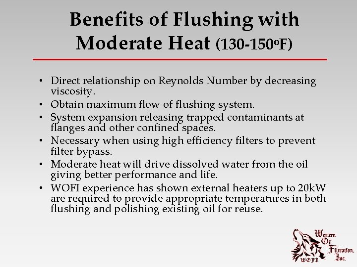 Benefits of Flushing with Moderate Heat (130 -150 o. F) • Direct relationship on