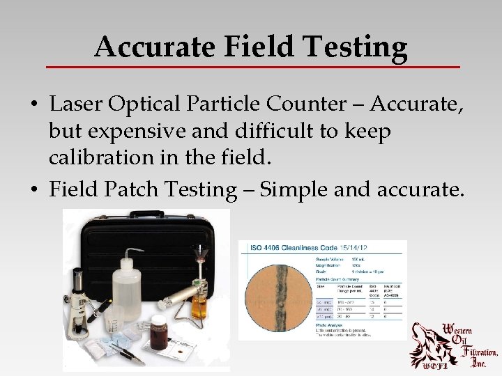Accurate Field Testing • Laser Optical Particle Counter – Accurate, but expensive and difficult