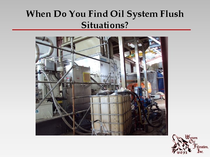 When Do You Find Oil System Flush Situations? 