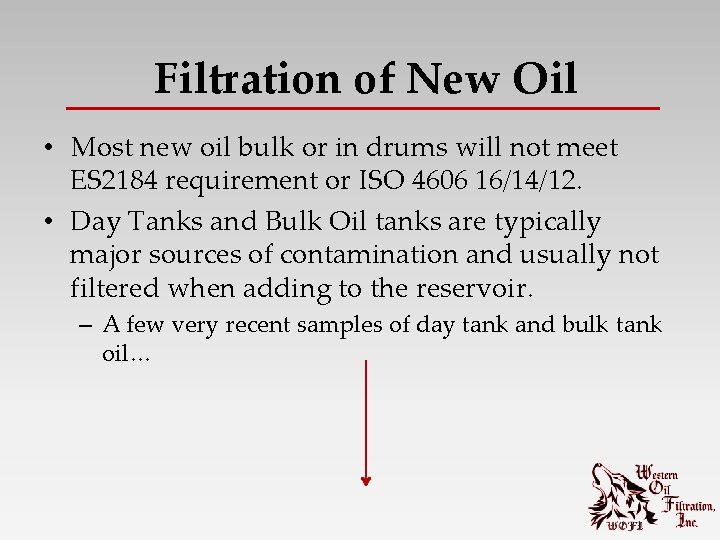 Filtration of New Oil • Most new oil bulk or in drums will not