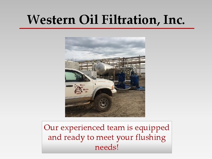 Western Oil Filtration, Inc. Our experienced team is equipped and ready to meet your