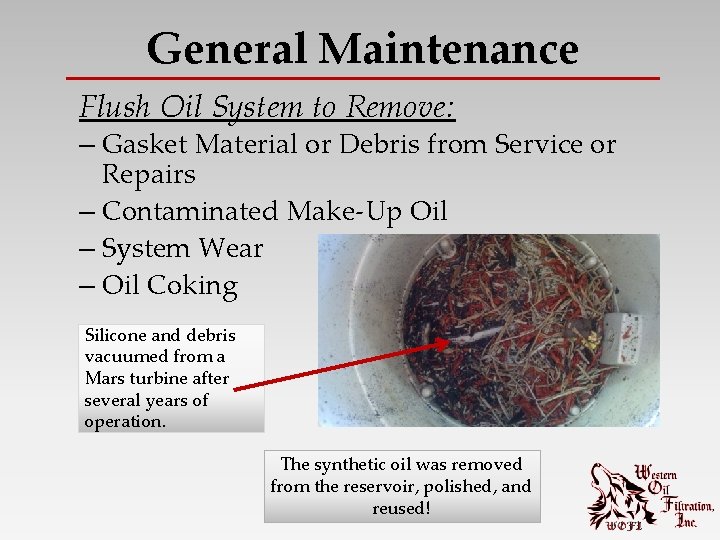 General Maintenance Flush Oil System to Remove: – Gasket Material or Debris from Service