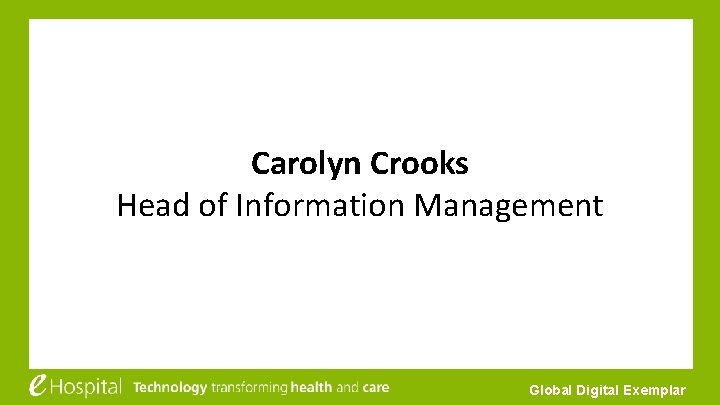 Carolyn Crooks Head of Information Management Global Digital Exemplar 