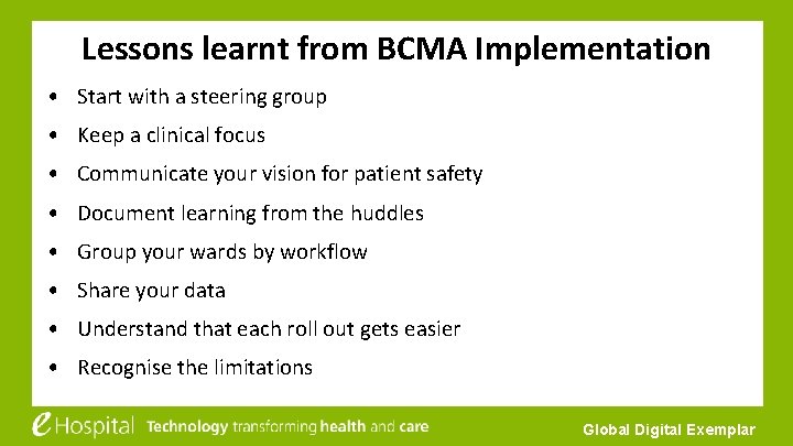 Lessons learnt from BCMA Implementation • Start with a steering group • Keep a