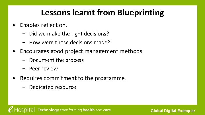 Lessons learnt from Blueprinting • Enables reflection. – Did we make the right decisions?