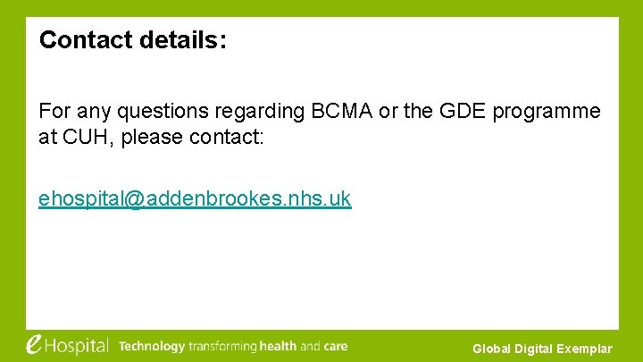 Contact details: For any questions regarding BCMA or the GDE programme at CUH, please