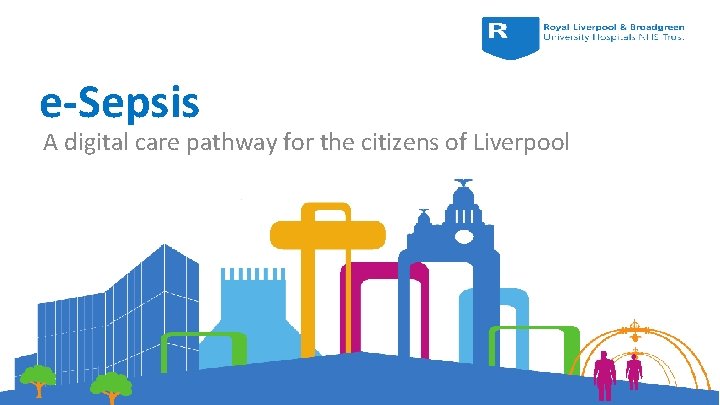 e-Sepsis A digital care pathway for the citizens of Liverpool 