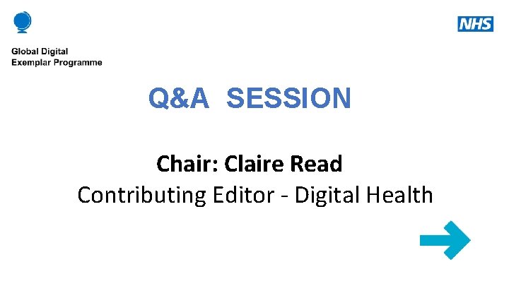 Q&A SESSION Chair: Claire Read Contributing Editor - Digital Health 
