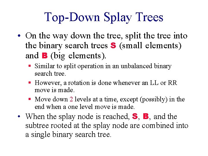 Top-Down Splay Trees • On the way down the tree, split the tree into