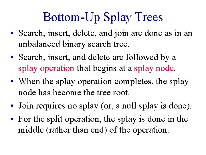 Bottom-Up Splay Trees • Search, insert, delete, and join are done as in an