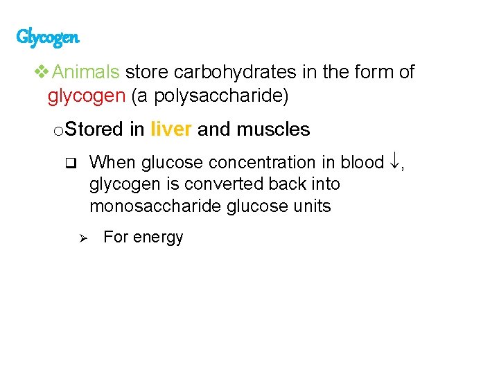 Glycogen v. Animals store carbohydrates in the form of glycogen (a polysaccharide) o. Stored