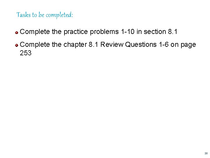 Tasks to be completed: Complete the practice problems 1 -10 in section 8. 1