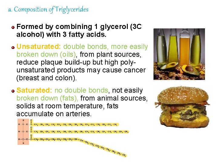 a. Composition of Triglycerides Formed by combining 1 glycerol (3 C alcohol) with 3