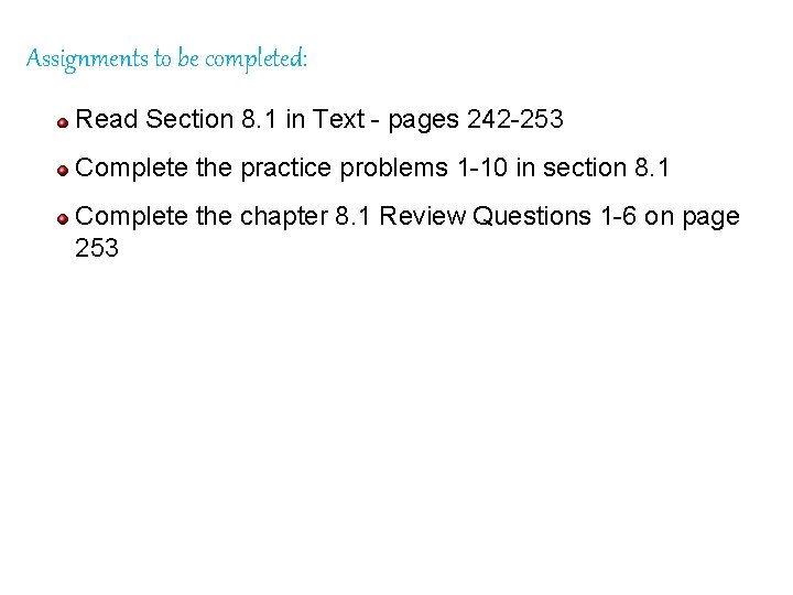 Assignments to be completed: Read Section 8. 1 in Text - pages 242 -253