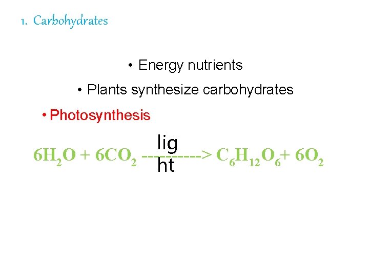 1. Carbohydrates 1. • Energy nutrients • Plants synthesize carbohydrates • Photosynthesis lig 6