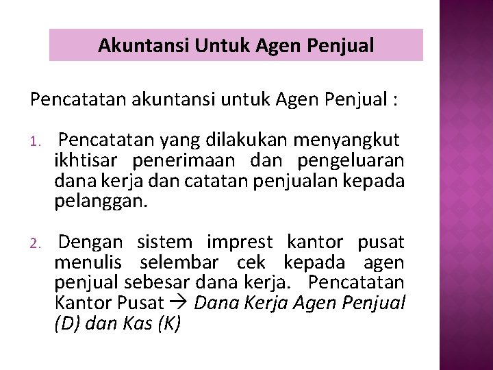 Akuntansi Untuk Agen Penjual Pencatatan akuntansi untuk Agen Penjual : 1. Pencatatan yang dilakukan