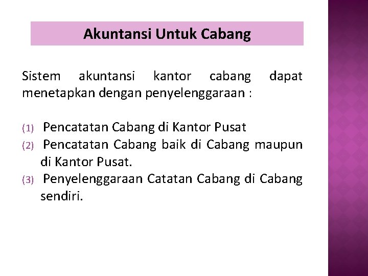 Akuntansi Untuk Cabang Sistem akuntansi kantor cabang menetapkan dengan penyelenggaraan : (1) (2) (3)