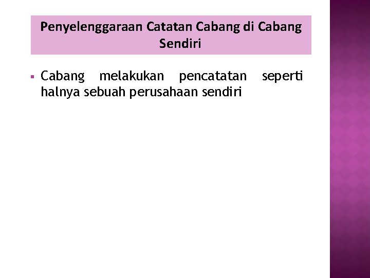 Penyelenggaraan Catatan Cabang di Cabang Sendiri § Cabang melakukan pencatatan halnya sebuah perusahaan sendiri