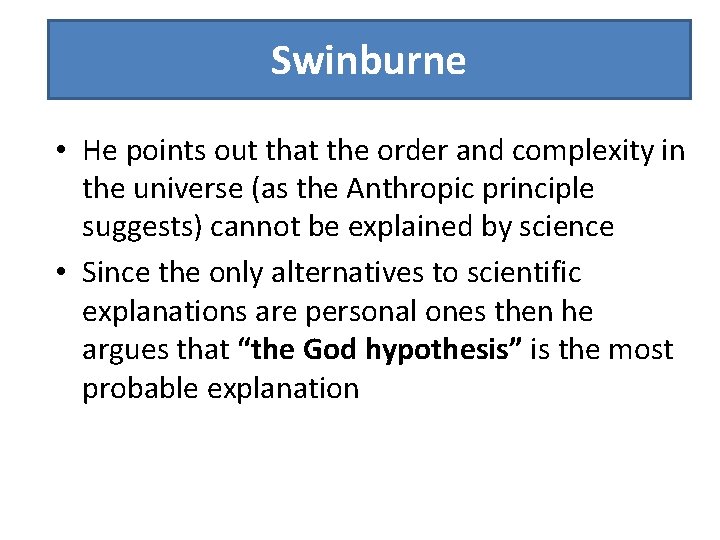 Swinburne • He points out that the order and complexity in the universe (as