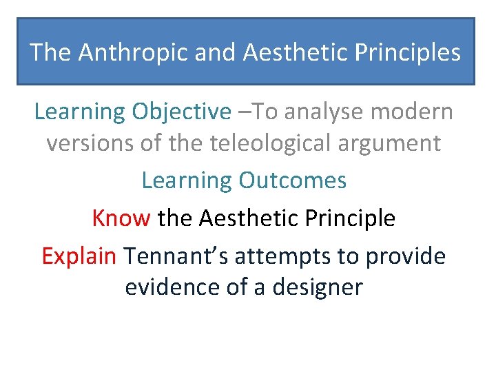 The Anthropic and Aesthetic Principles Learning Objective –To analyse modern versions of the teleological