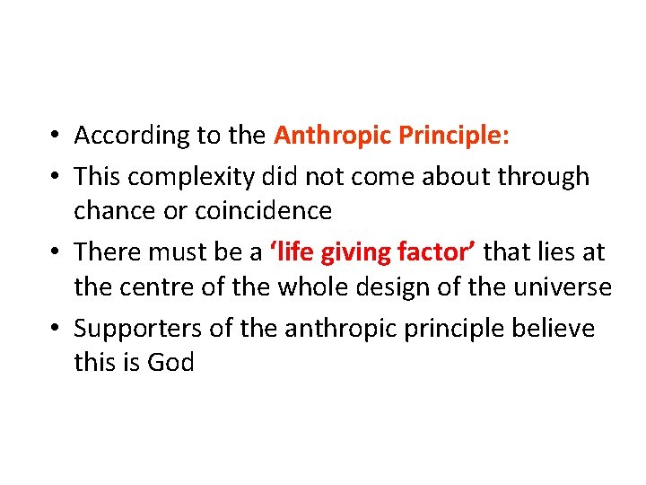  • According to the Anthropic Principle: • This complexity did not come about