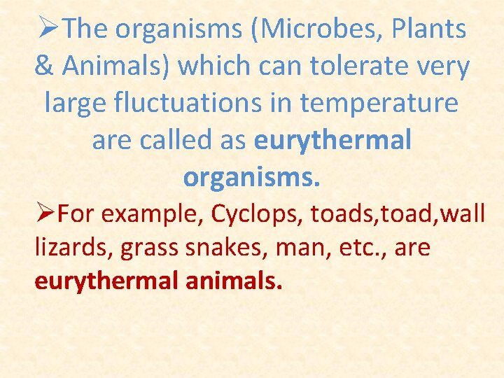 ØThe organisms (Microbes, Plants & Animals) which can tolerate very large fluctuations in temperature