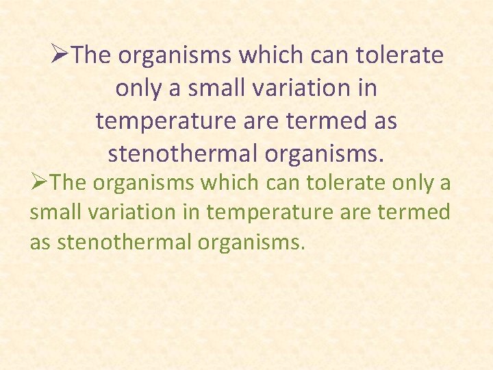 ØThe organisms which can tolerate only a small variation in temperature are termed as