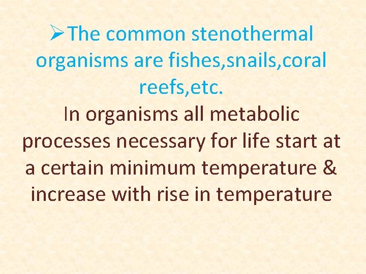 ØThe common stenothermal organisms are fishes, snails, coral reefs, etc. In organisms all metabolic