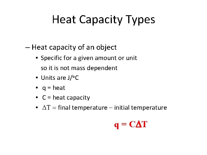 Heat Capacity Types – Heat capacity of an object • Specific for a given