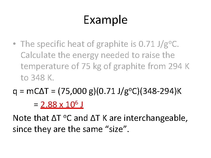 Example • The specific heat of graphite is 0. 71 J/go. C. Calculate the