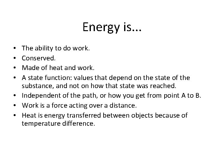 Energy is. . . The ability to do work. Conserved. Made of heat and