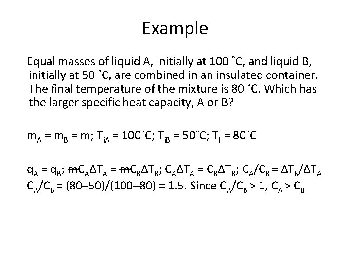 Example Equal masses of liquid A, initially at 100 ˚C, and liquid B, initially