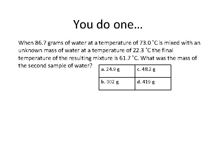 You do one… When 86. 7 grams of water at a temperature of 73.