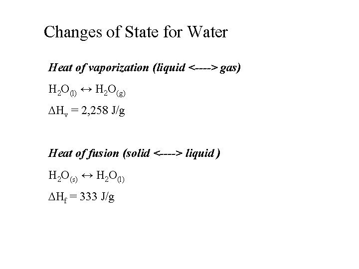 Changes of State for Water Heat of vaporization (liquid <----> gas) H 2 O(l)