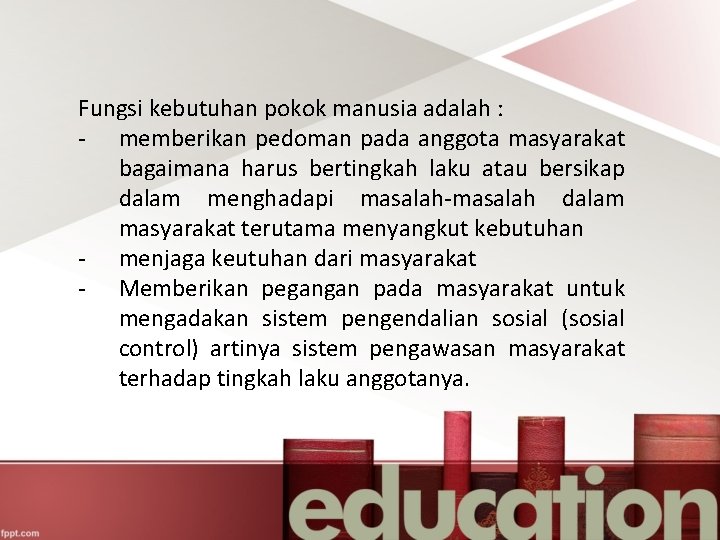 Fungsi kebutuhan pokok manusia adalah : - memberikan pedoman pada anggota masyarakat bagaimana harus