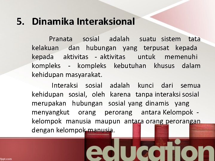 5. Dinamika Interaksional Pranata sosial adalah suatu sistem tata kelakuan dan hubungan yang terpusat