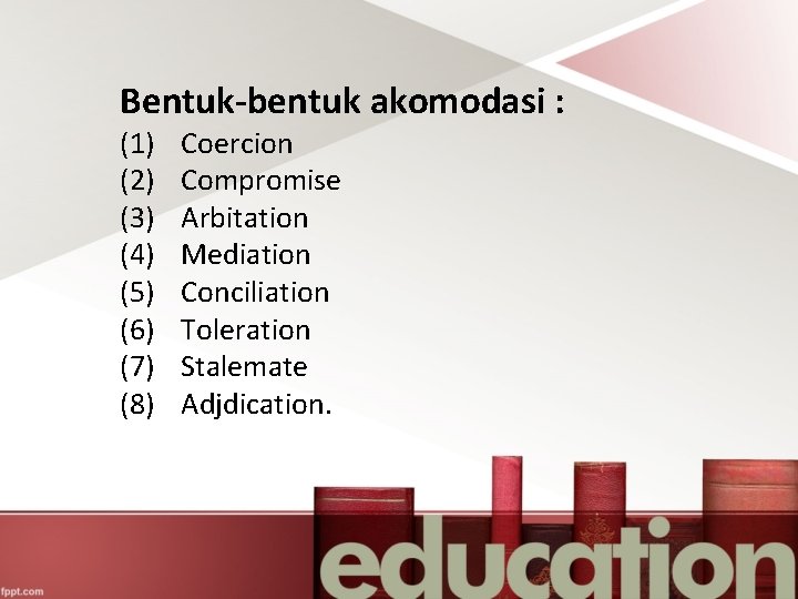 Bentuk-bentuk akomodasi : (1) (2) (3) (4) (5) (6) (7) (8) Coercion Compromise Arbitation